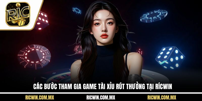 Các bước tham gia game tài xỉu rút thưởng tại Rícwin