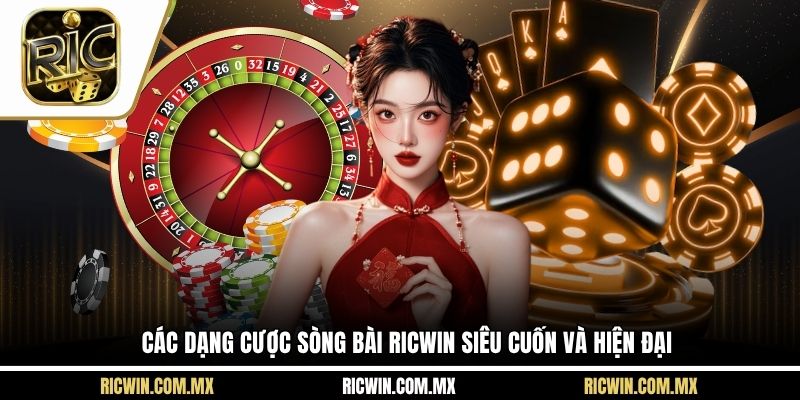 Các dạng cược sòng bài Ricwin siêu cuốn và hiện đại