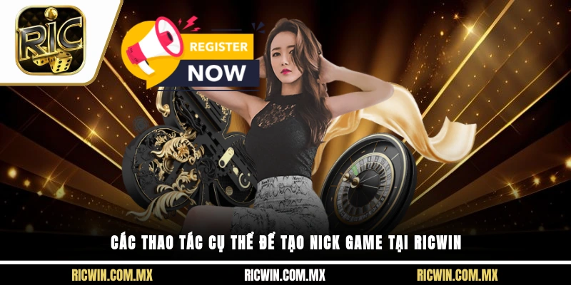 Các thao tác cụ thể để tạo nick game tại Ricwin