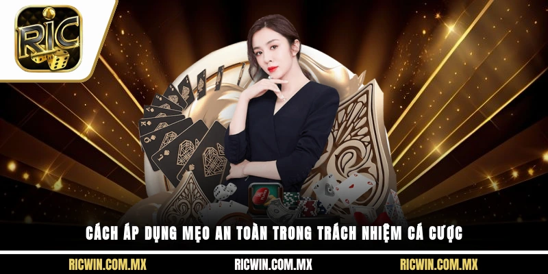 Cách áp dụng mẹo an toàn trong trách nhiệm cá cược