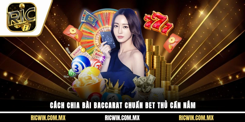 Cách chia bài baccarat chuẩn bet thủ cần nắm