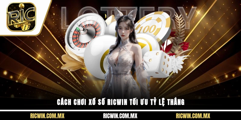 Cách chơi Xổ Số Ricwin tối ưu tỷ lệ thắng