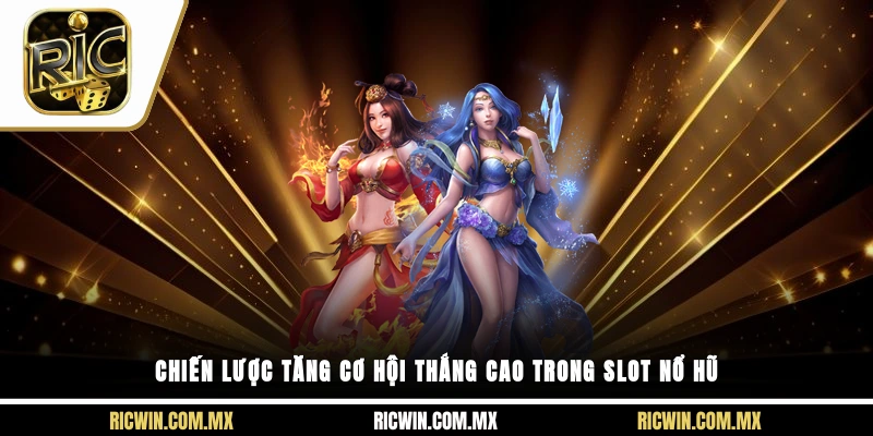 Chiến lược tăng cơ hội thắng cao trong slot nổ hũ