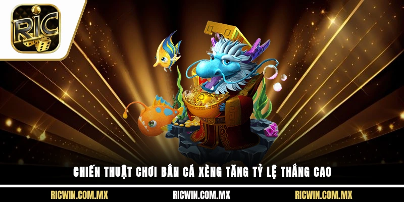 Chiến thuật chơi bắn cá xèng tăng tỷ lệ thắng cao