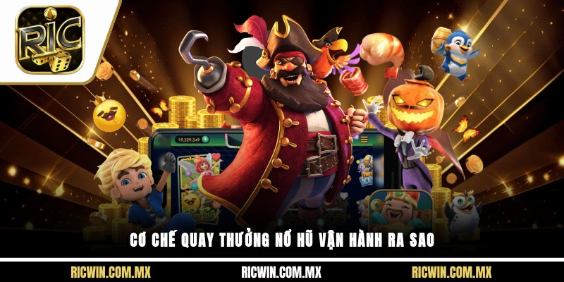 Cơ chế quay thưởng Nổ hũ vận hành ra sao