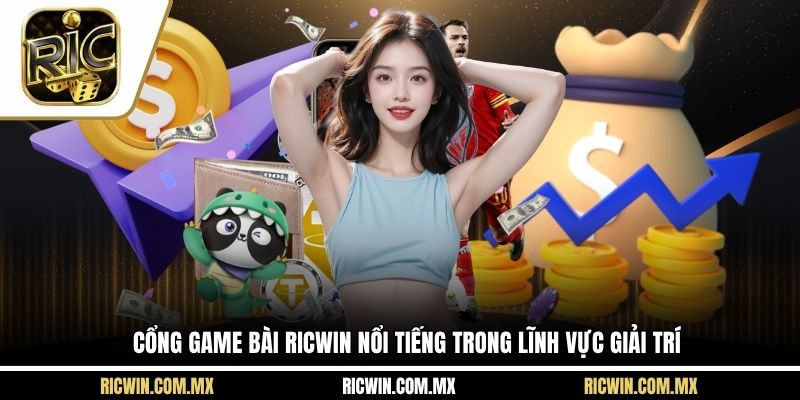 Cổng game bài Ricwin nổi tiếng trong lĩnh vực giải trí
