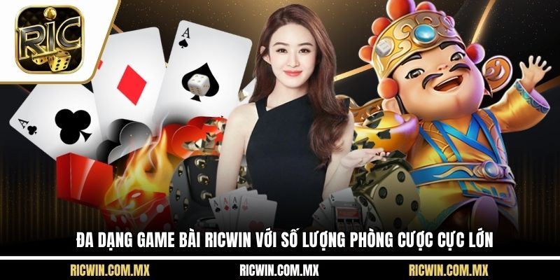 Đa dạng game bài Ricwin với số lượng phòng cược cực lớn