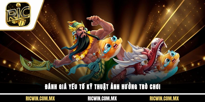 Đánh giá yếu tố kỹ thuật ảnh hưởng trò chơi