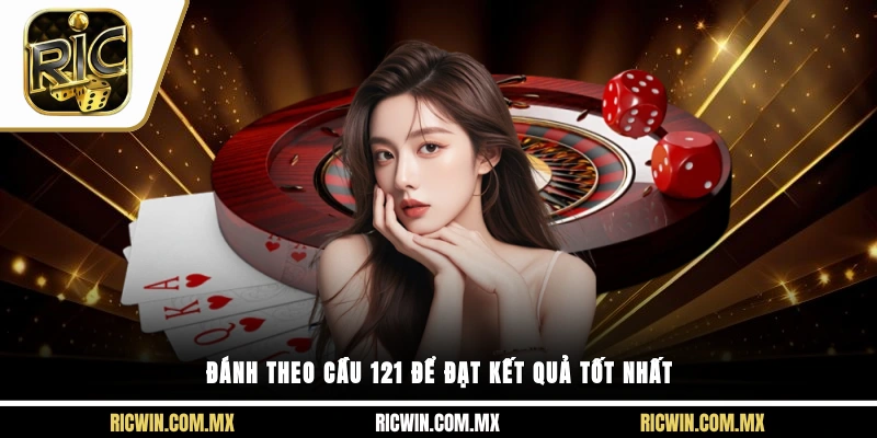 Đánh theo cầu 1-2-1 để đạt kết quả tốt nhất