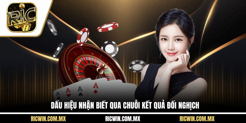 Dấu hiệu nhận biết qua chuỗi kết quả đối nghịch