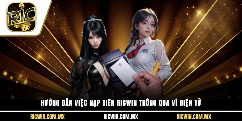 Hướng dẫn việc nạp tiền Ricwin thông qua ví điện tử