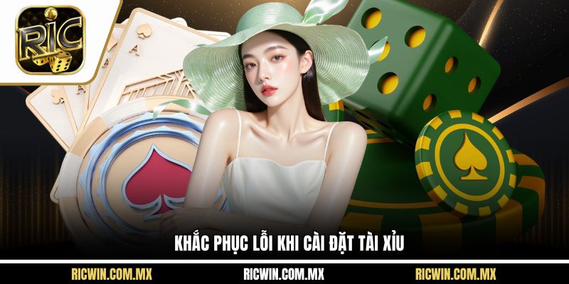 Khắc phục lỗi khi cài đặt tài xỉu