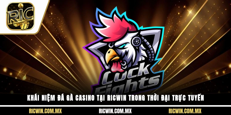 Khái niệm đá gà casino tại Ricwin trong thời đại trực tuyến