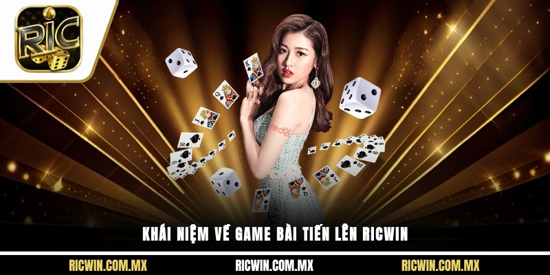 Khái niệm về game bài tiến lên Ricwin