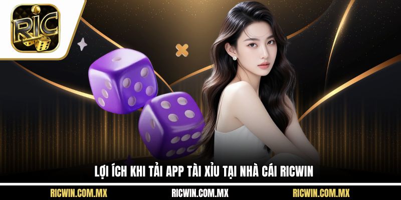 Lợi ích khi tải app tài xỉu tại nhà cái Ricwin
