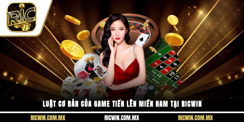Luật cơ bản của game Tiến Lên Miền Nam tại Ricwin