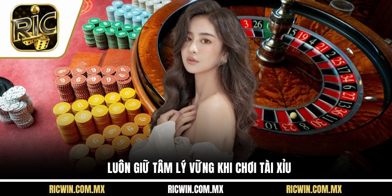 Luôn giữ tâm lý vững khi chơi tài xỉu