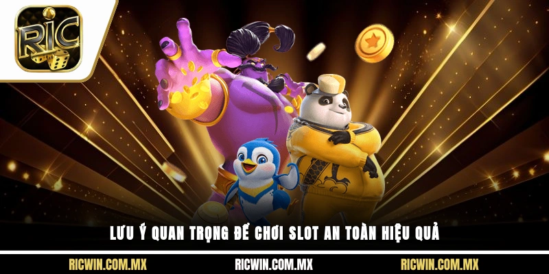 Lưu ý quan trọng để chơi slot an toàn hiệu quả