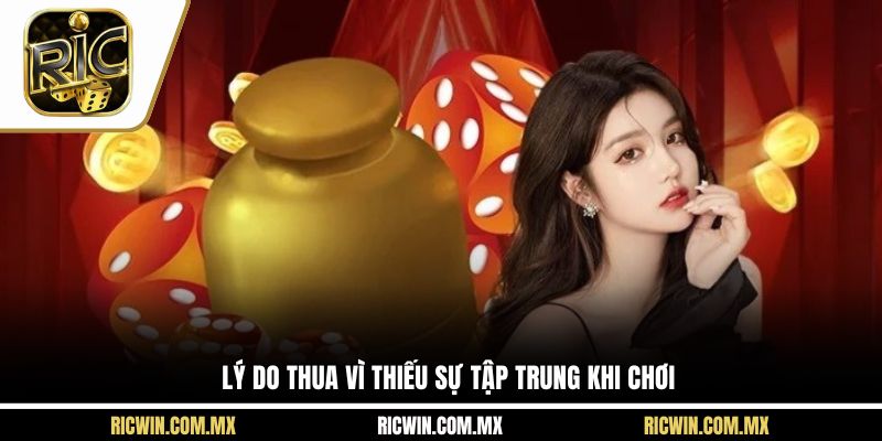 Lý do thua vì thiếu sự tập trung khi chơi