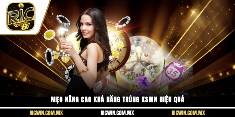 Mẹo nâng cao khả năng trúng XSMN hiệu quả