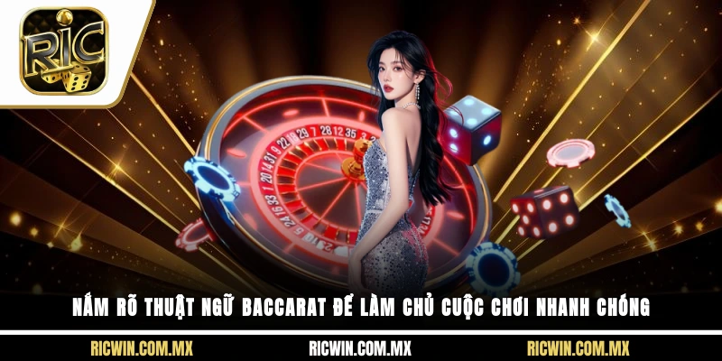 Nắm rõ thuật ngữ baccarat để làm chủ cuộc chơi nhanh chóng