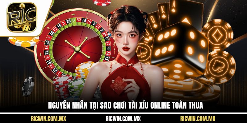 Nguyên nhân tại sao chơi tài xỉu online toàn thua