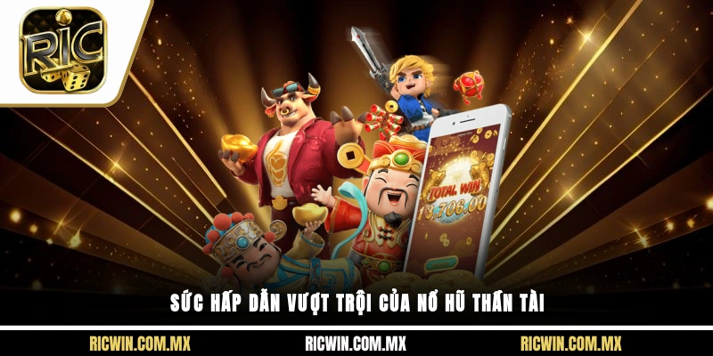 Sức hấp dẫn vượt trội của nổ hũ Thần Tài