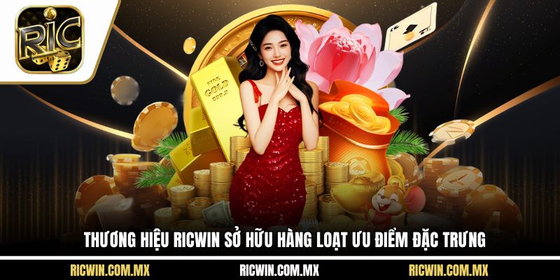Thương hiệu Ricwin sở hữu hàng loạt ưu điểm đặc trưng