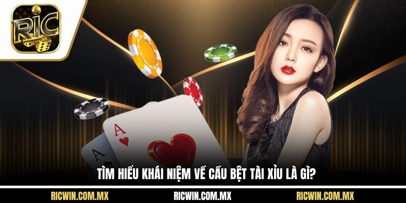 Tìm hiểu khái niệm về cầu bệt tài xỉu là gì?