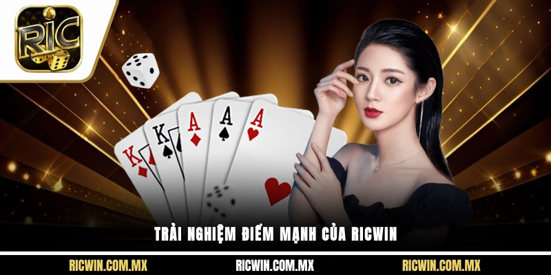 Trải nghiệm điểm mạnh của Ricwin