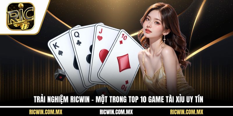 Trải nghiệm Ricwin - Một trong top 10 game tài xỉu uy tín